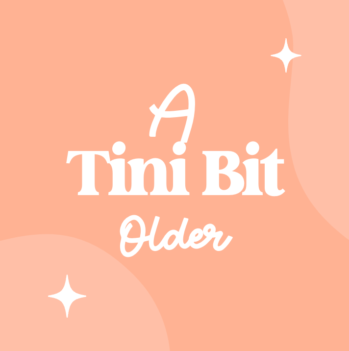 A Tini Bit Older
